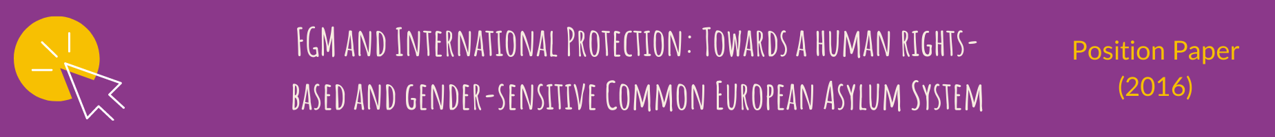 Female Genital Mutilation and International Protection: Towards a human rights-based and gender-sensitive Common European Asylum System - Position Paper (2016)